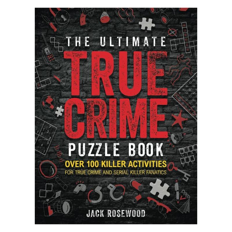 The Ultimate True Crime Puzzle Book Over 100 Killer Activities for True Crime and Serial Killer Fanatics